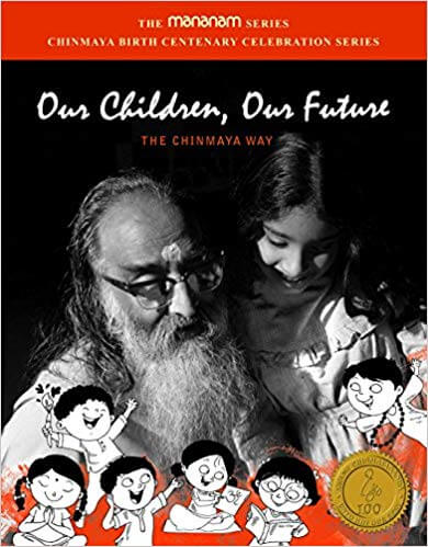 OUR CHILDREN, OUR FUTURE - THE CHINMAYA WAY